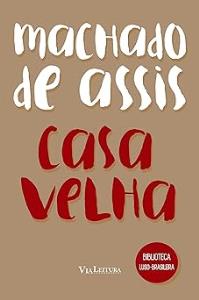 Casa Velha [Livro] : Machado de Assis