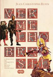 Vermelho Brasil [Livro] : o romance da conquista do Brasil pelos franceses