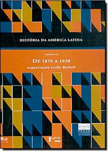 História da América Latina : de 1870 a 1930 : volume IV
