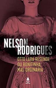 Otto Lara Resende ou Bonitinha, mas ordinária [Livro] : tragédia em três atos
