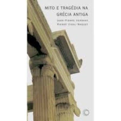 Mito e tragédia na Grécia antiga [Livro]