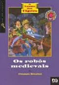 A Turma dos Tigres  [impresso] : os robôs medievais