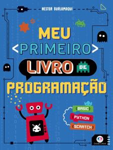 Meu primeiro livro de programação : basic, python, scratch