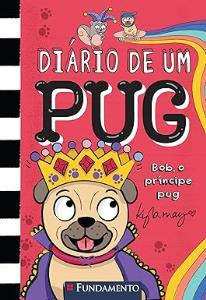 Diário de um pug : Bob, o Príncipe Pug