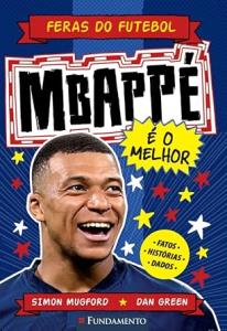Feras do futebol : Mbappé é o melhor