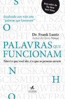 Palavras que Funcionam: Não é o que Você Diz, é o que as Pessoas Ouvem [texto]