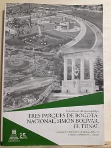 Tres parques de Bogotá: Nacional, El Tunal, Simón Bolívar : construcción Del Espacio Público