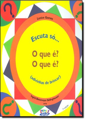 Escuta so : o que e? o que e? (adivinhas de brincar)