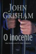 O inocente : uma história real de crime e injustiça