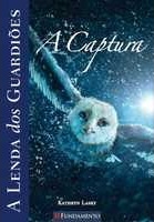 A lenda dos guardiões : a captura