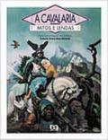A cavalaria : mitos e lendas