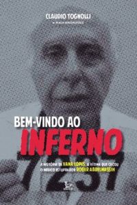 Bem-vindo ao inferno : a história de Vana Lopes, a vítima que caçou o médico estuprador Roger Abdelmassih