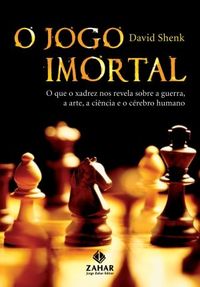 The Immortal Game: A History of Chess, or How 32 Carved Pieces on a Board  Illuminated Our Understanding of War, Art, Science and the Human Brain