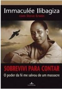 Sobrevivi para contar : o poder da fé me salvou de um massacre