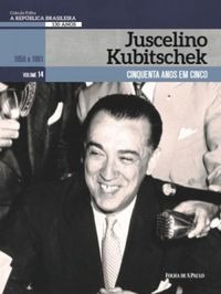 Juscelino Kubitschek : Cinquenta anos em cinco : 1956 à 1961