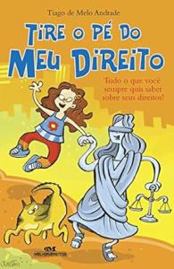 Tire o Pé do Meu Direito : tudo o que você precisa saber sobre seus direitos!