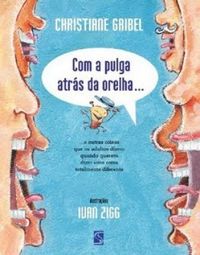 Com a pulga atrás da orelha : e outras coisas que os adultos dizem quando querem dizer uma coisa totalmente diferente
