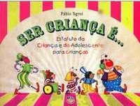 Ser criança é ... : Estatuto da Criança e do Adolescente para crianças