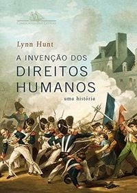 A invenção dos Direitos Humanos : uma história