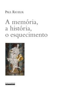 A memória, a história, o esquecimento