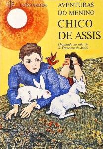 Aventuras do menino Chico de Assis : inspirado na vida de São Francisco de Assis