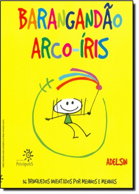 Barangandão arco-íris : 36 brinquedos inventados por meninos e meninas