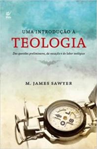 Uma introdução à teologia : das questões preliminares, da vocação e do labor teológico