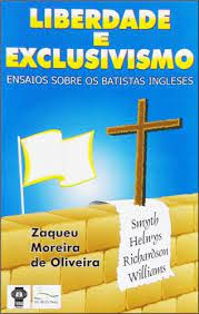 Liberdade e Exclusivismo : Ensaios Sobre os Batistas Ingleses