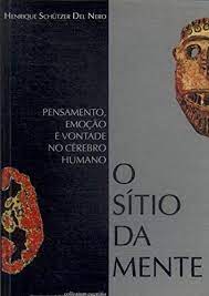 O sítio da mente : pensamento, emoção e vontade no cérebro humano.