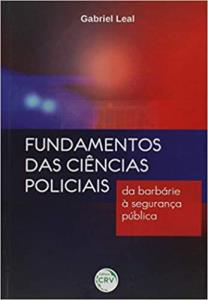 Fundamentos das ciências policiais  : da barbárie à segurança pública