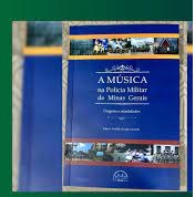 A música na Polícia Militar de Minas Gerais : origens e atualidades