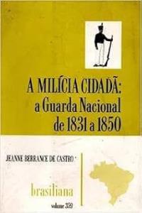 A milícia cidadã : a Guarda Nacional de 1831 a 1850