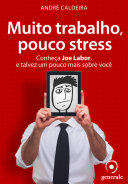 Muito trabalho, pouco stress : conheça Joe Labor, e talvez um pouco mais sobre você