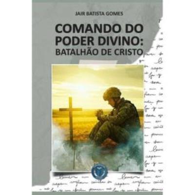 Comando do poder divino : batalhão de Cristo