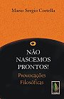 Não nascemos prontos! : provocações filosóficas