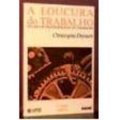A loucura do trabalho : estudo de psicopatologia do trabalho