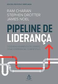 Pipeline de liderança : o desenvolvimento de líderes como diferencial competitivo