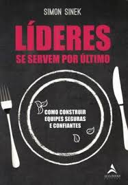 Líderes se servem por último : como construir equipes seguras e confiantes