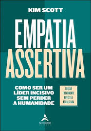 Empatia assertiva : como ser um líder incisivo sem perder a humanidade