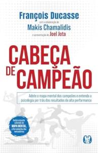 Cabeça de Campeão : Adote o mapa mental dos campeões e entenda a psicologia por trás dos resultados de alta performance