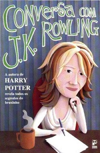 Conversa com J. K. Rowling  : a autora de Harry Potter revela todos os segredos do bruxinho 