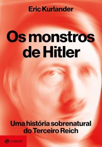 Os monstros de Hitler = uma história sobrenatural do Terceiro Reich