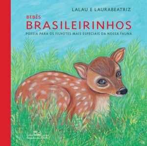 Bebês brasileirinhos : poesia para filhotes mais especiais da nossa fauna
